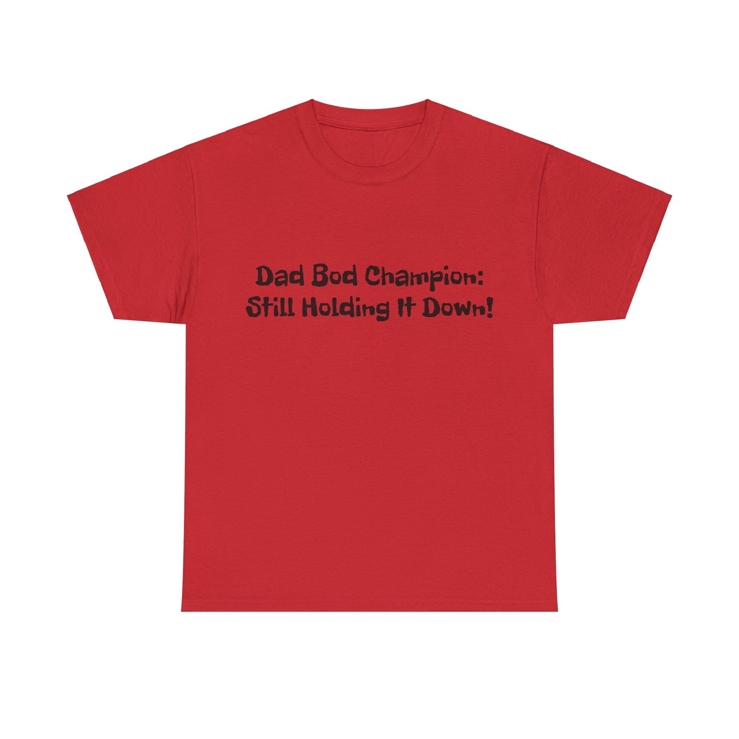 "Dad Bod Champion: Still Holding It Down!" Tee