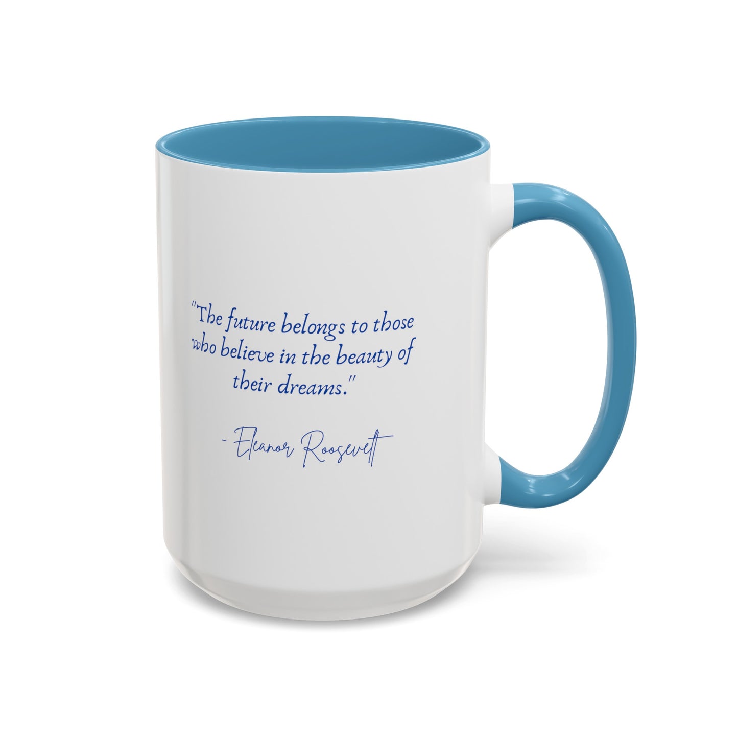 "The future belongs to those who believe in the beauty of their dreams." Accent Coffee Mug (11, 15oz)