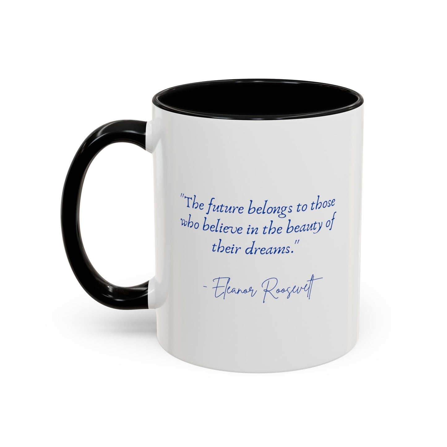 "The future belongs to those who believe in the beauty of their dreams." Accent Coffee Mug (11, 15oz)