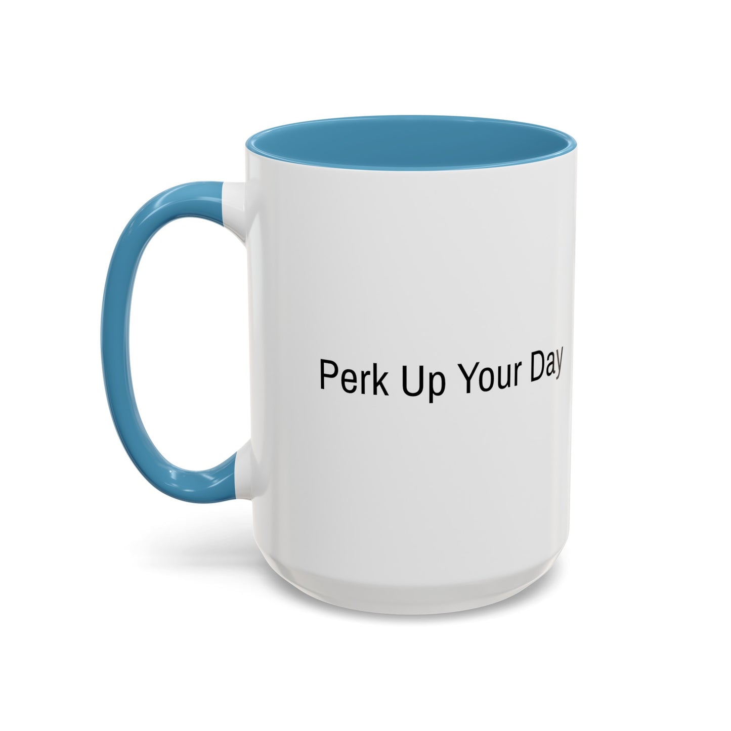 "Perk Up Your Day" - Accent Coffee Mug (11, 15oz)