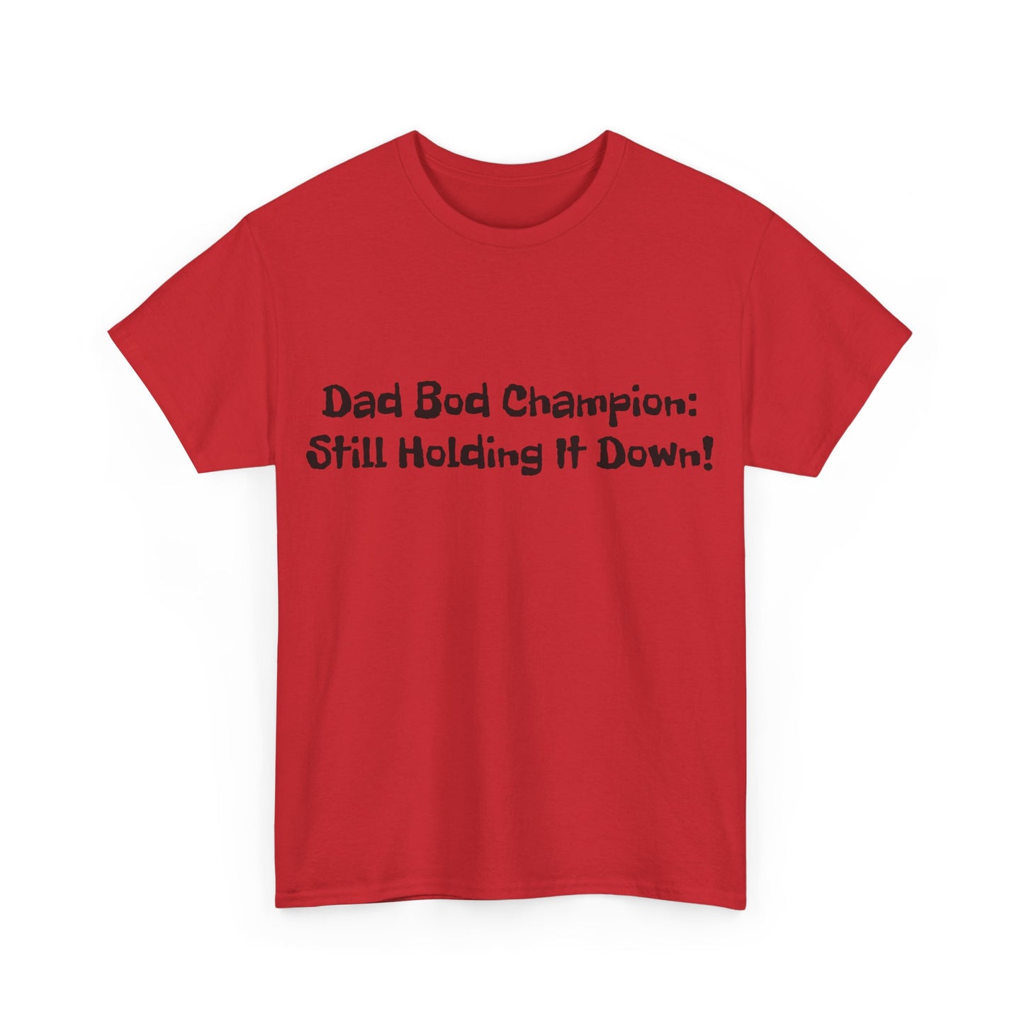 "Dad Bod Champion: Still Holding It Down!" Tee