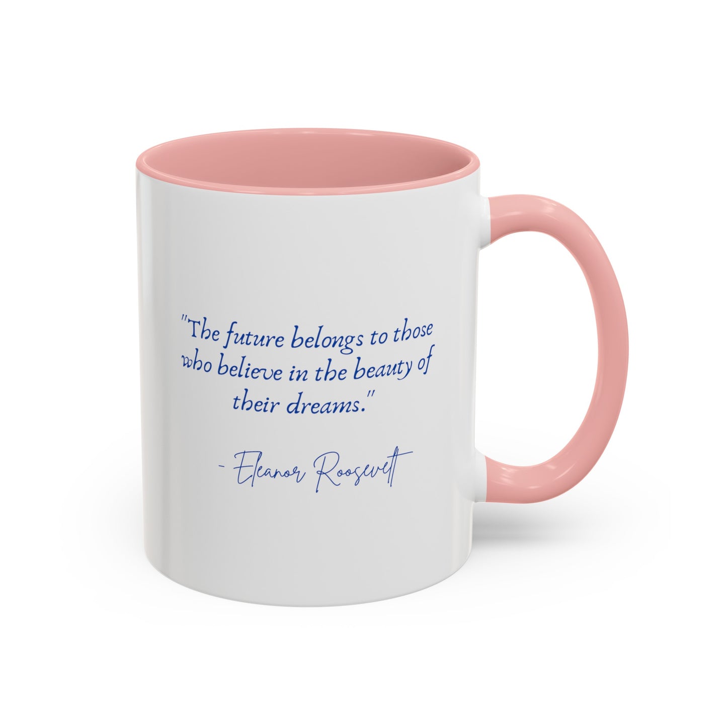 "The future belongs to those who believe in the beauty of their dreams." Accent Coffee Mug (11, 15oz)