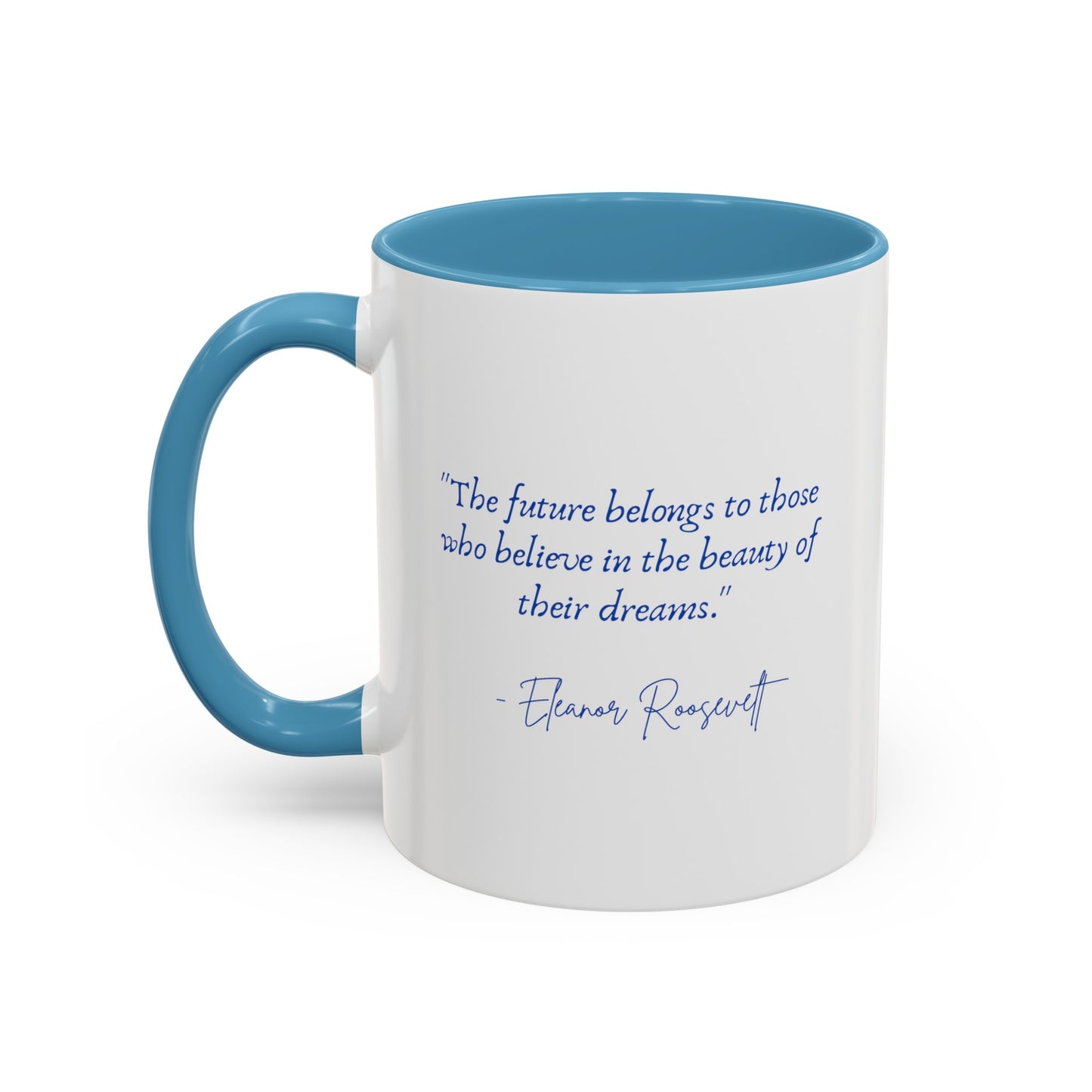 "The future belongs to those who believe in the beauty of their dreams." Accent Coffee Mug (11, 15oz)