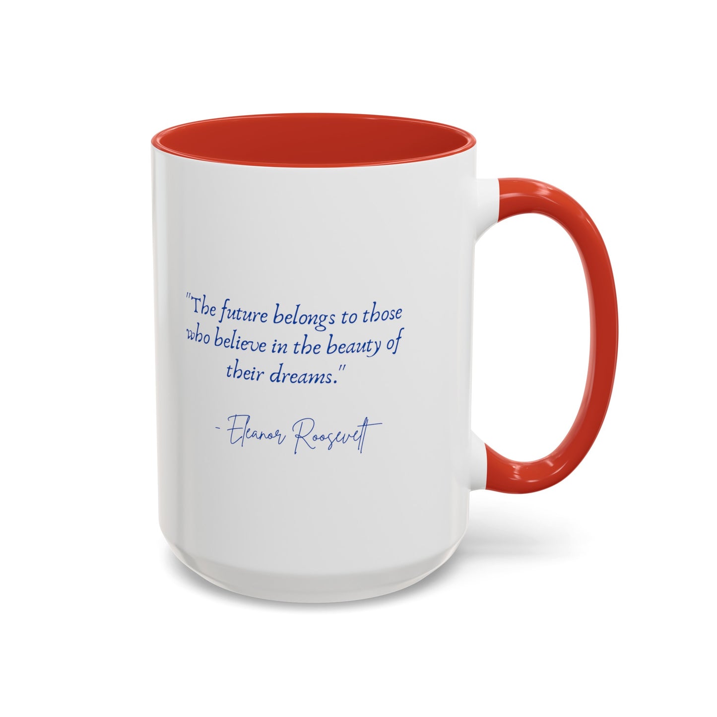 "The future belongs to those who believe in the beauty of their dreams." Accent Coffee Mug (11, 15oz)