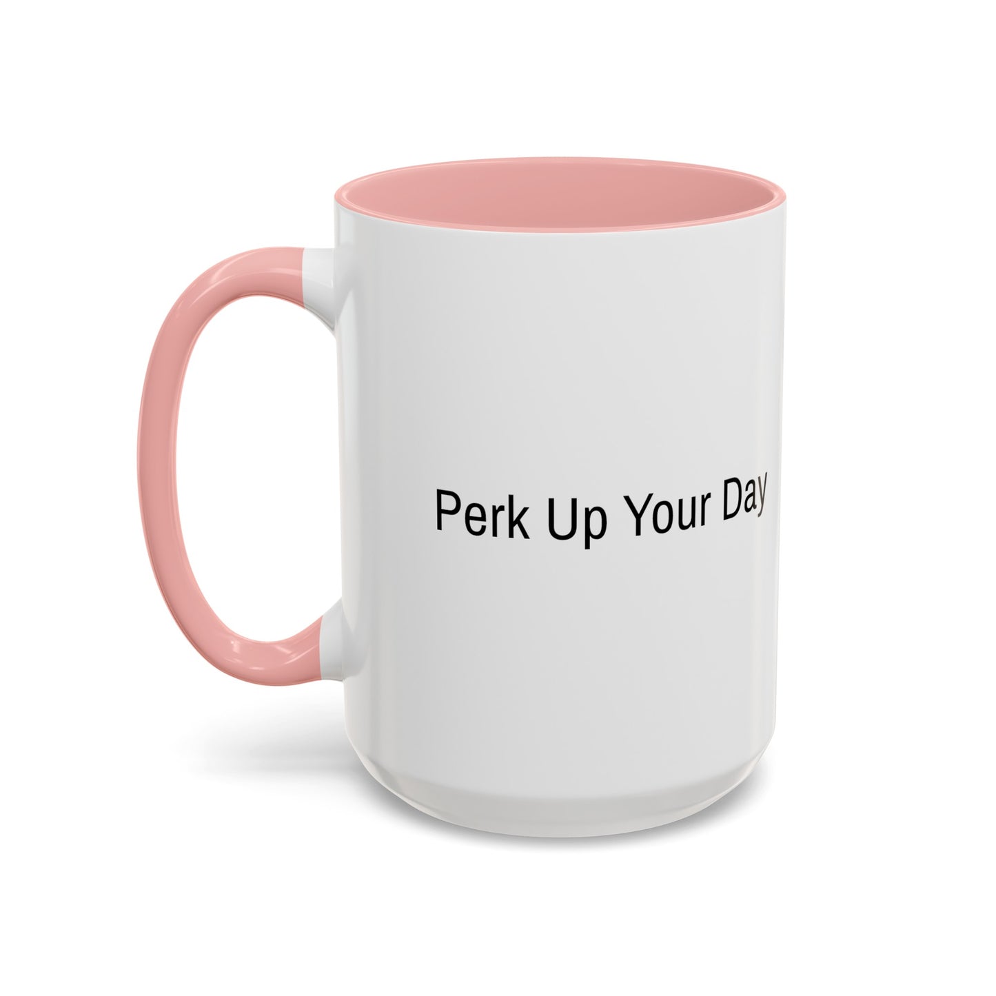 "Perk Up Your Day" - Accent Coffee Mug (11, 15oz)