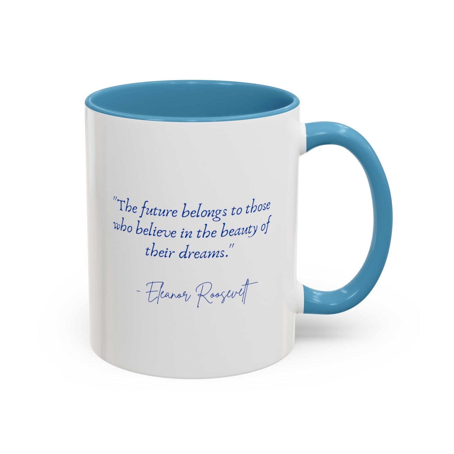 "The future belongs to those who believe in the beauty of their dreams." Accent Coffee Mug (11, 15oz)