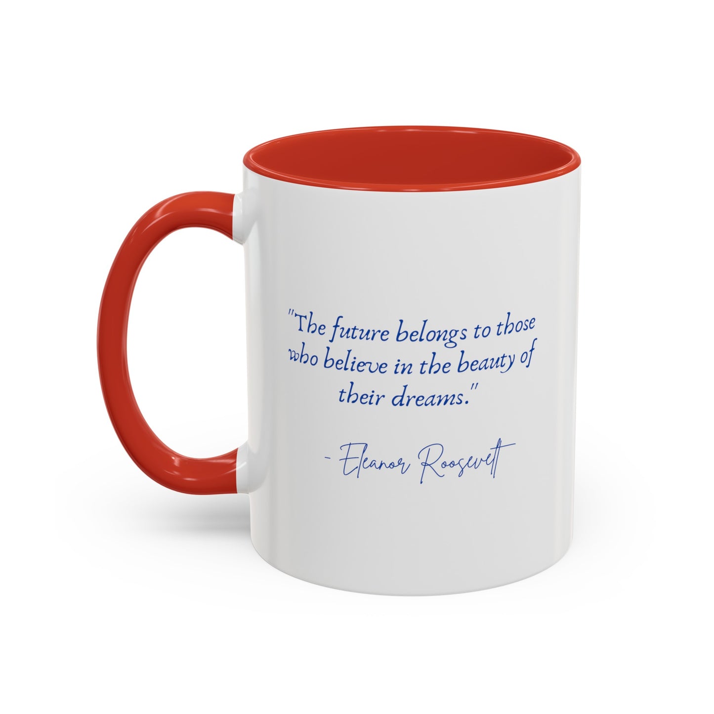 "The future belongs to those who believe in the beauty of their dreams." Accent Coffee Mug (11, 15oz)