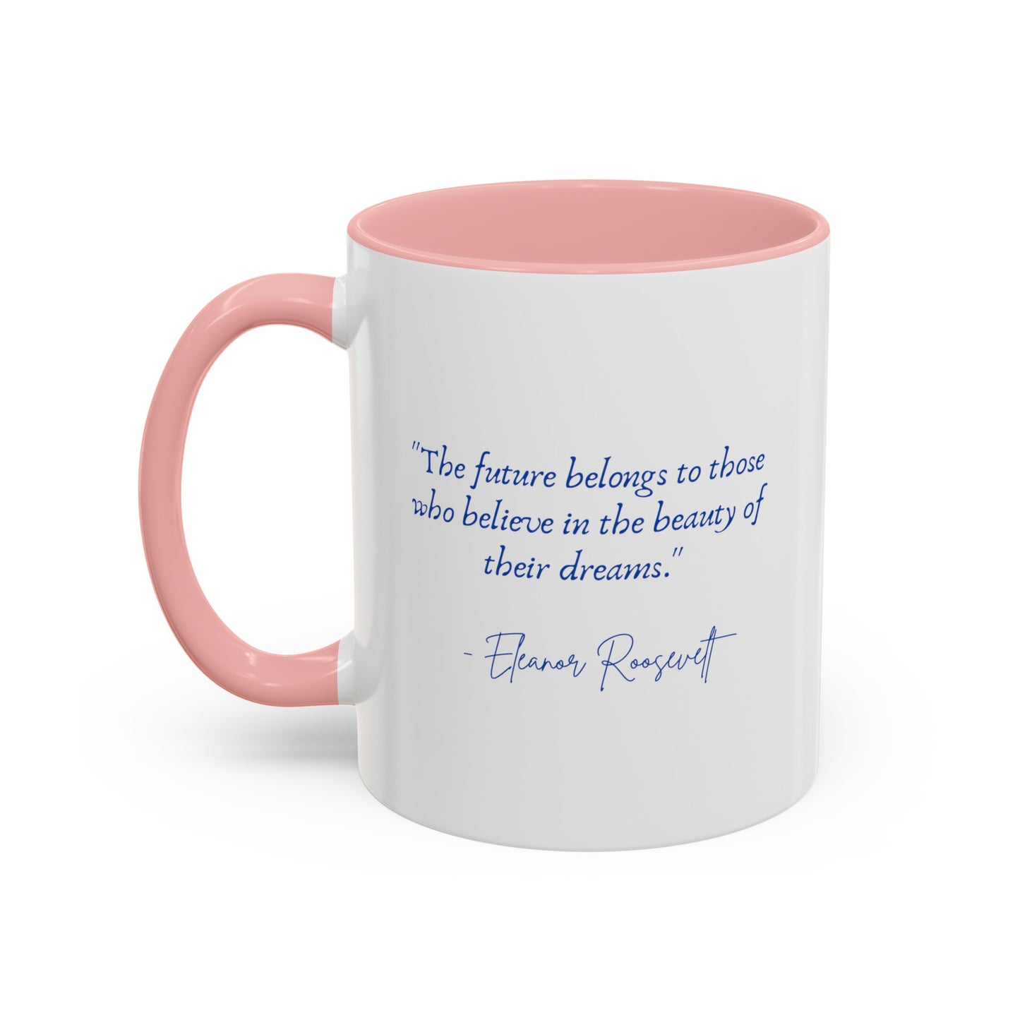 "The future belongs to those who believe in the beauty of their dreams." Accent Coffee Mug (11, 15oz)