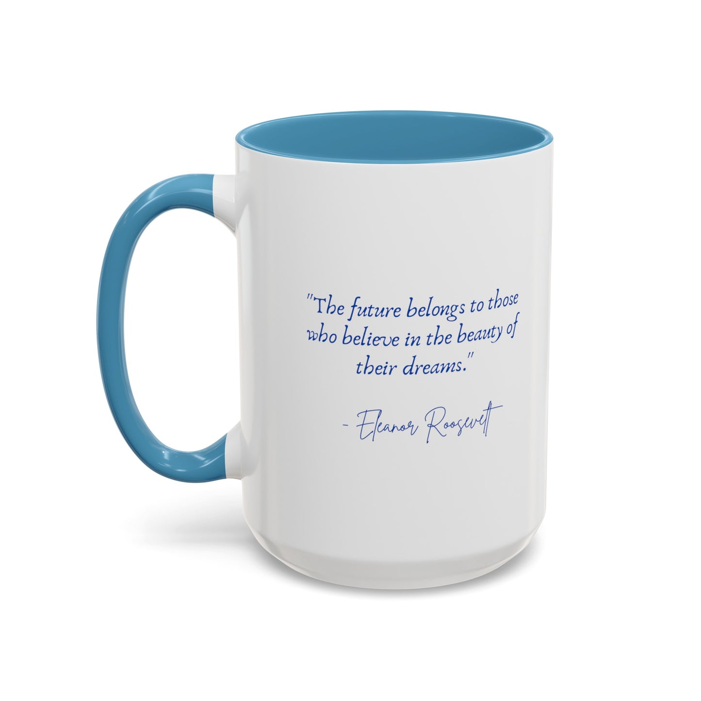 "The future belongs to those who believe in the beauty of their dreams." Accent Coffee Mug (11, 15oz)