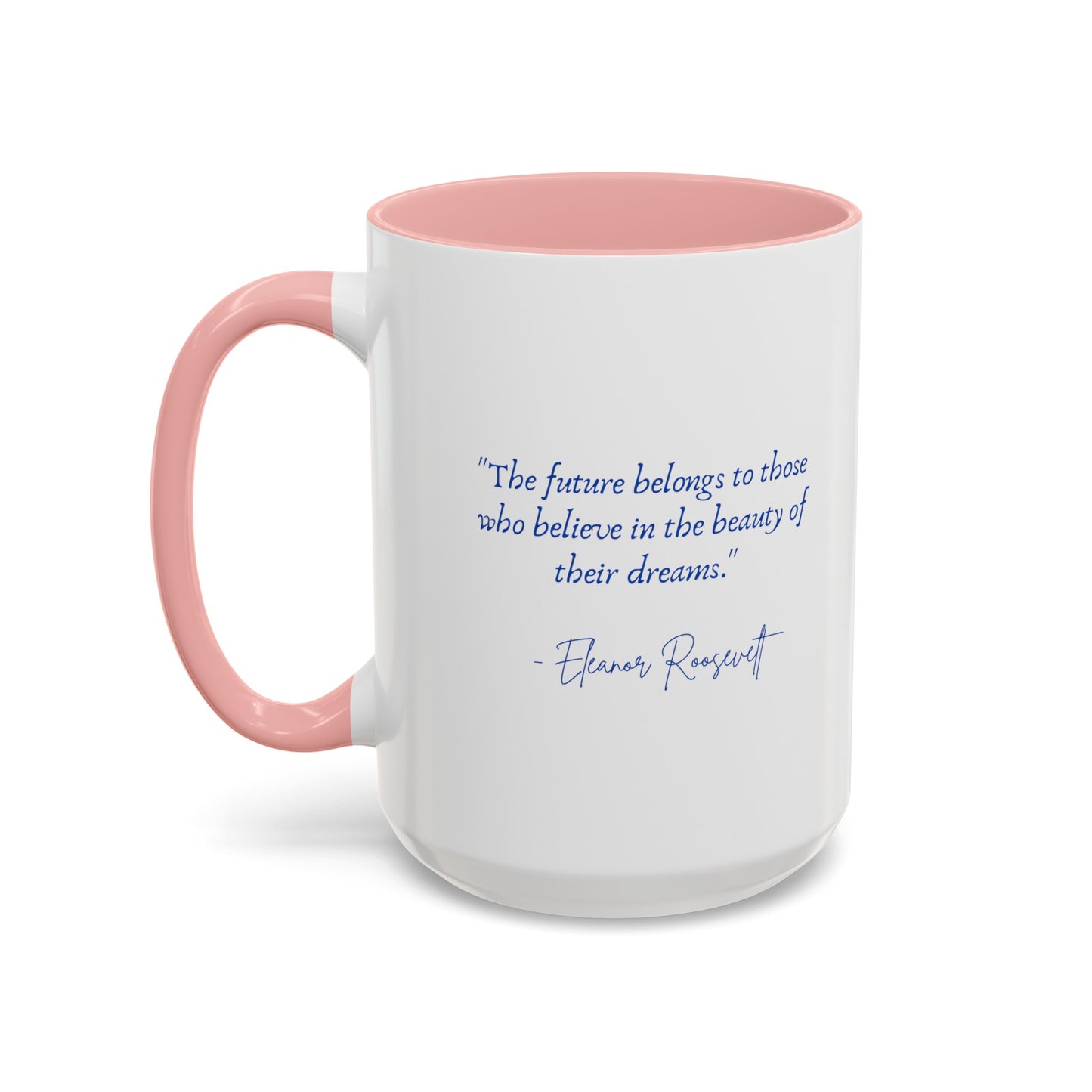 "The future belongs to those who believe in the beauty of their dreams." Accent Coffee Mug (11, 15oz)