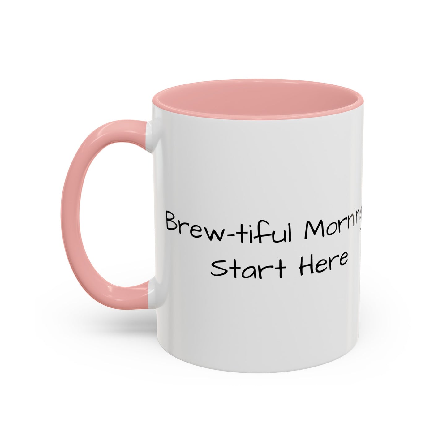 "Brew-tiful Mornings Start Here" - Accent Coffee Mug (11, 15oz)