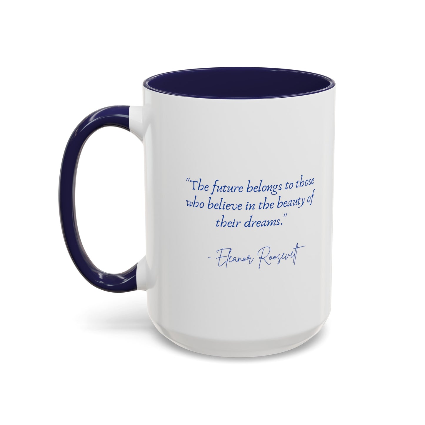 "The future belongs to those who believe in the beauty of their dreams." Accent Coffee Mug (11, 15oz)