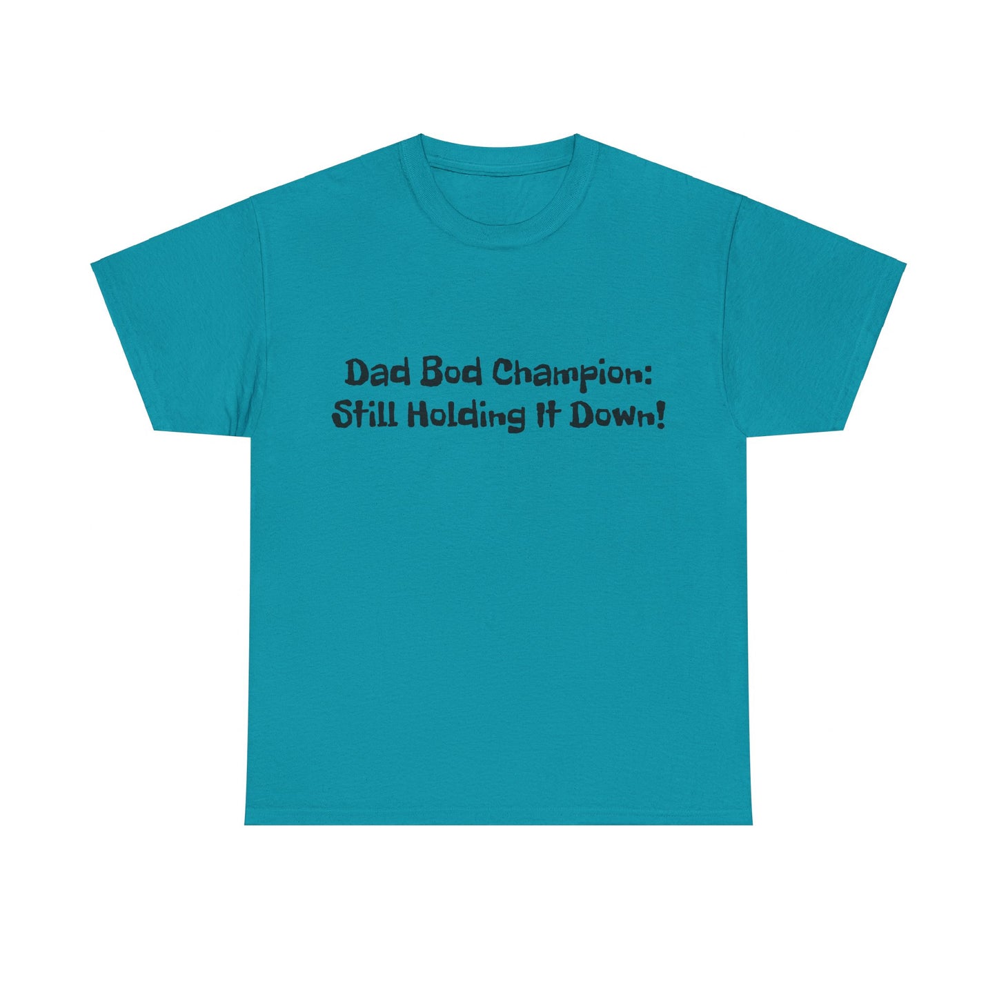 "Dad Bod Champion: Still Holding It Down!" Tee