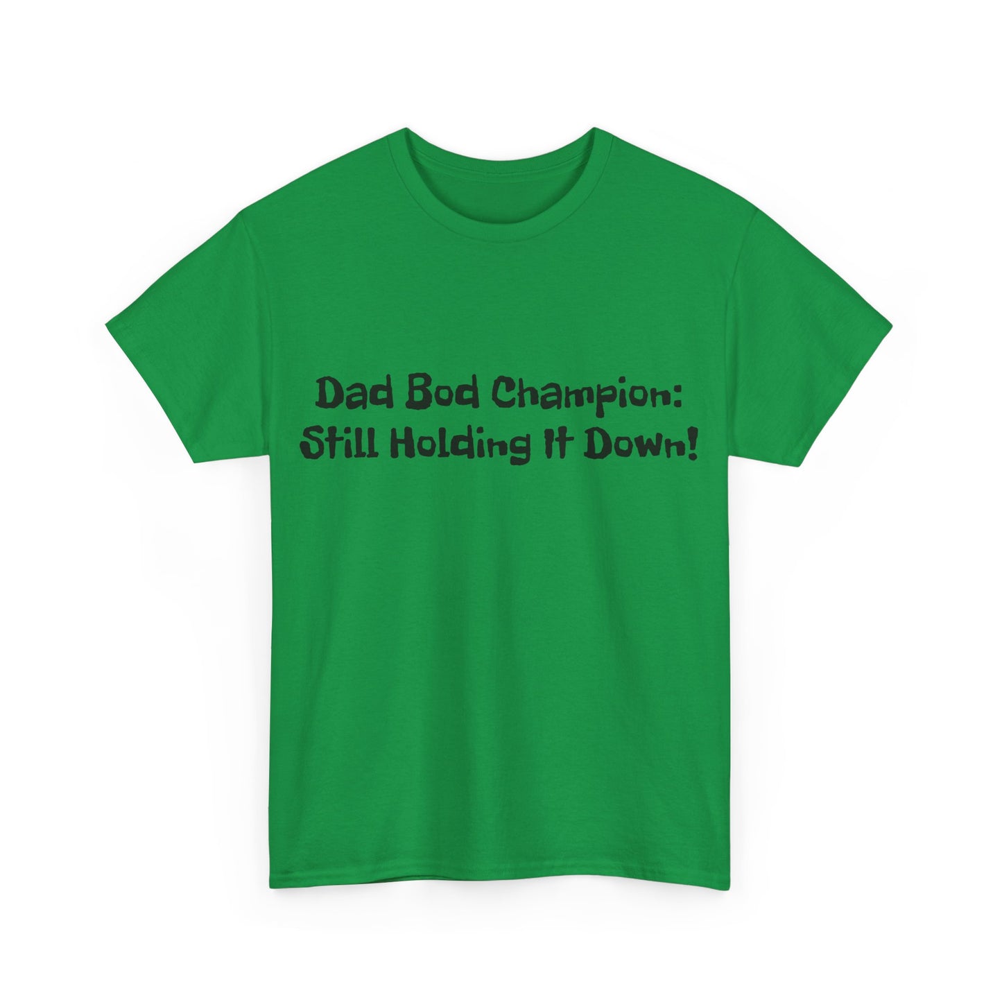 "Dad Bod Champion: Still Holding It Down!" Tee