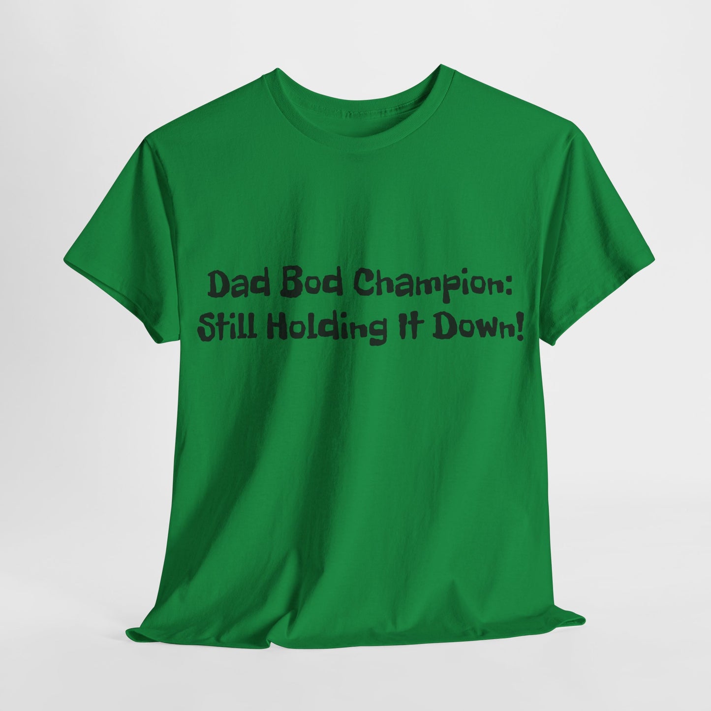 "Dad Bod Champion: Still Holding It Down!" Tee