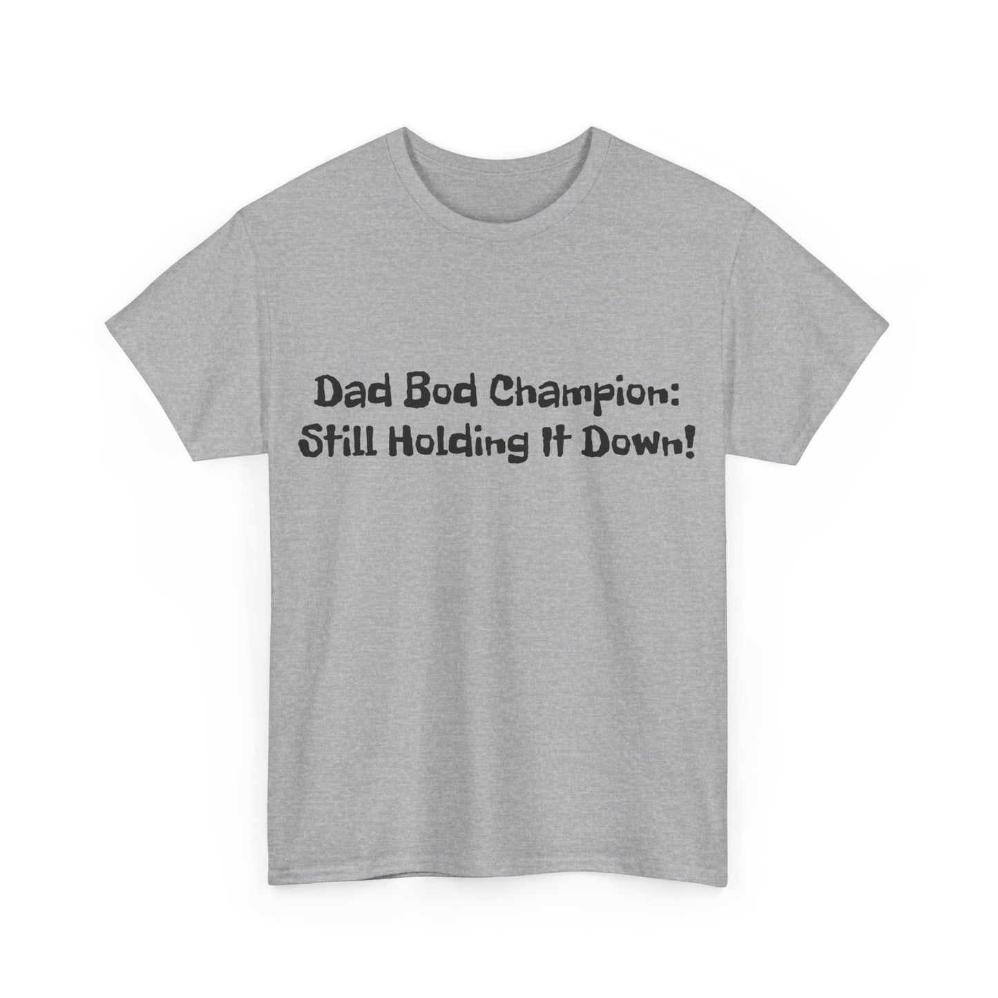 "Dad Bod Champion: Still Holding It Down!" Tee