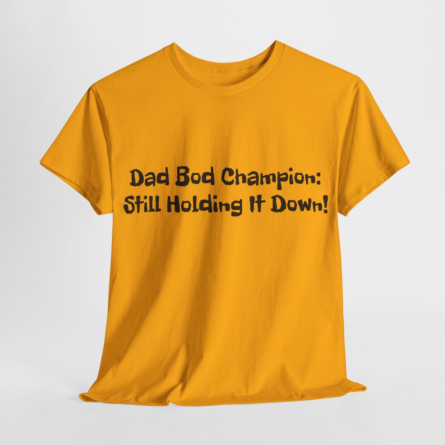 "Dad Bod Champion: Still Holding It Down!" Tee