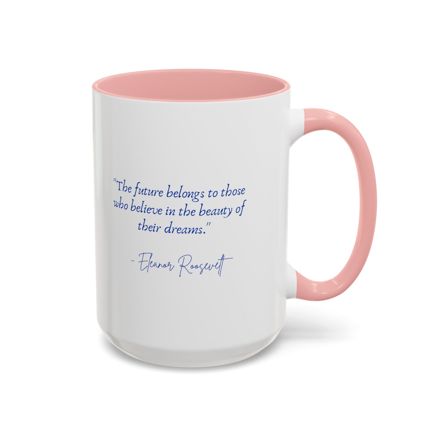 "The future belongs to those who believe in the beauty of their dreams." Accent Coffee Mug (11, 15oz)