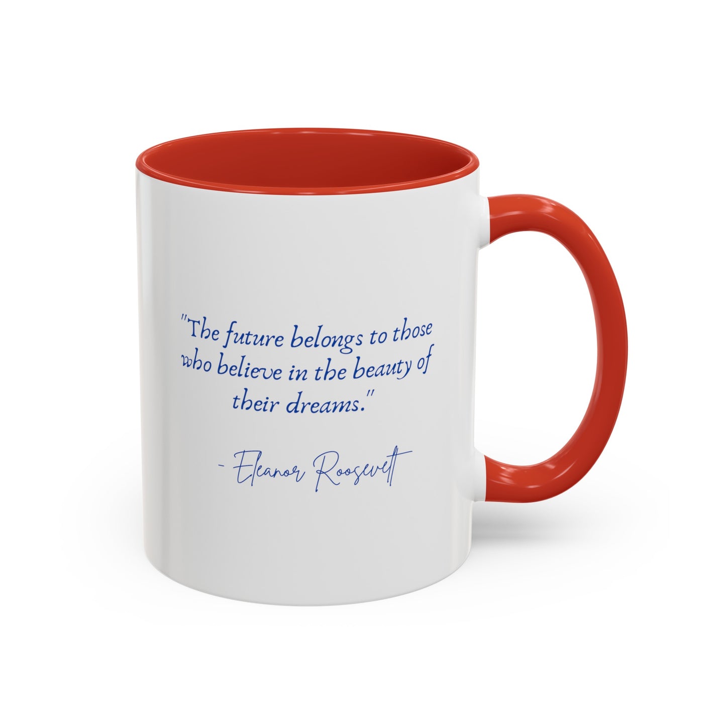 "The future belongs to those who believe in the beauty of their dreams." Accent Coffee Mug (11, 15oz)