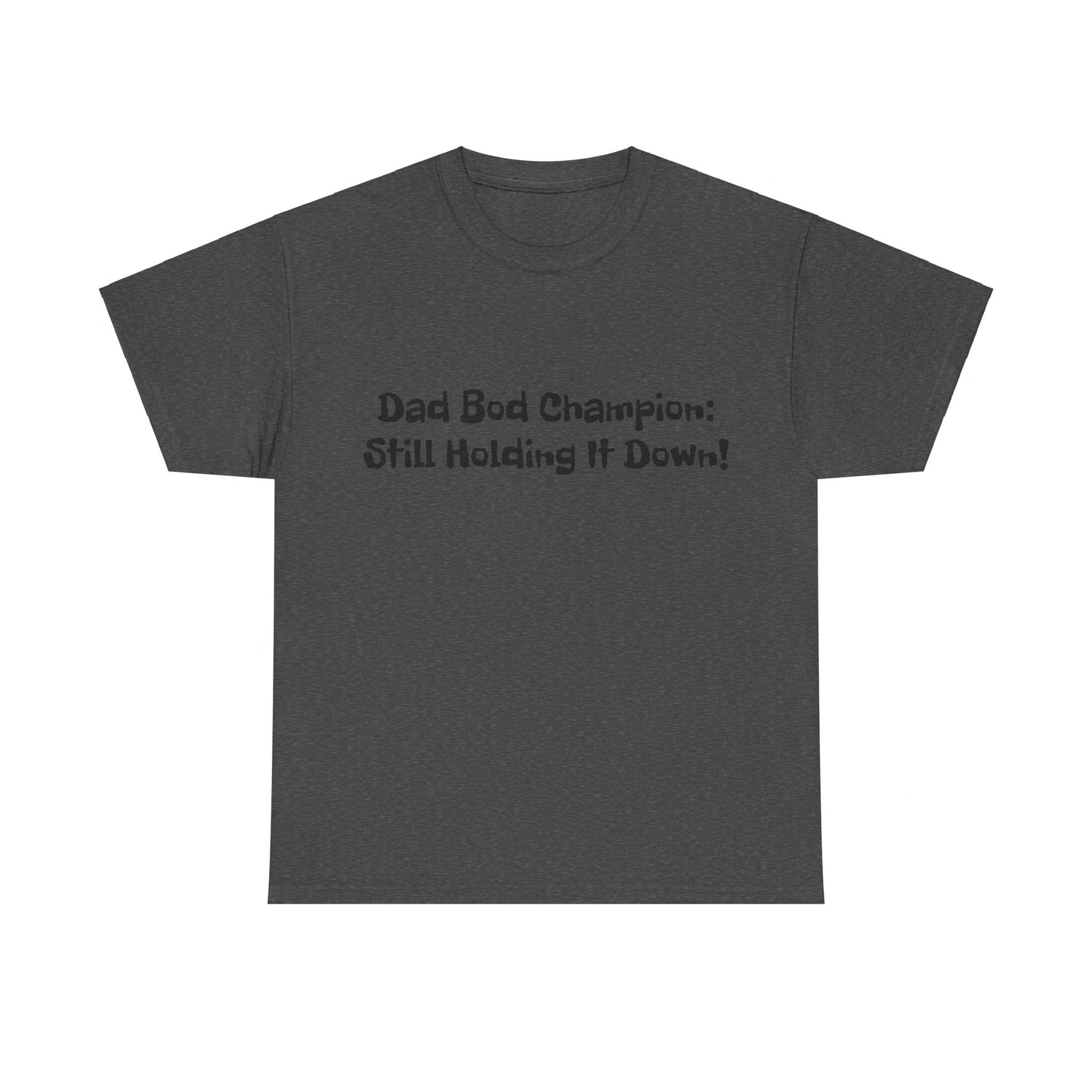 "Dad Bod Champion: Still Holding It Down!" Tee