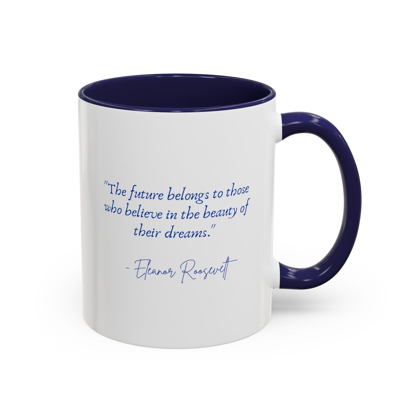 "The future belongs to those who believe in the beauty of their dreams." Accent Coffee Mug (11, 15oz)