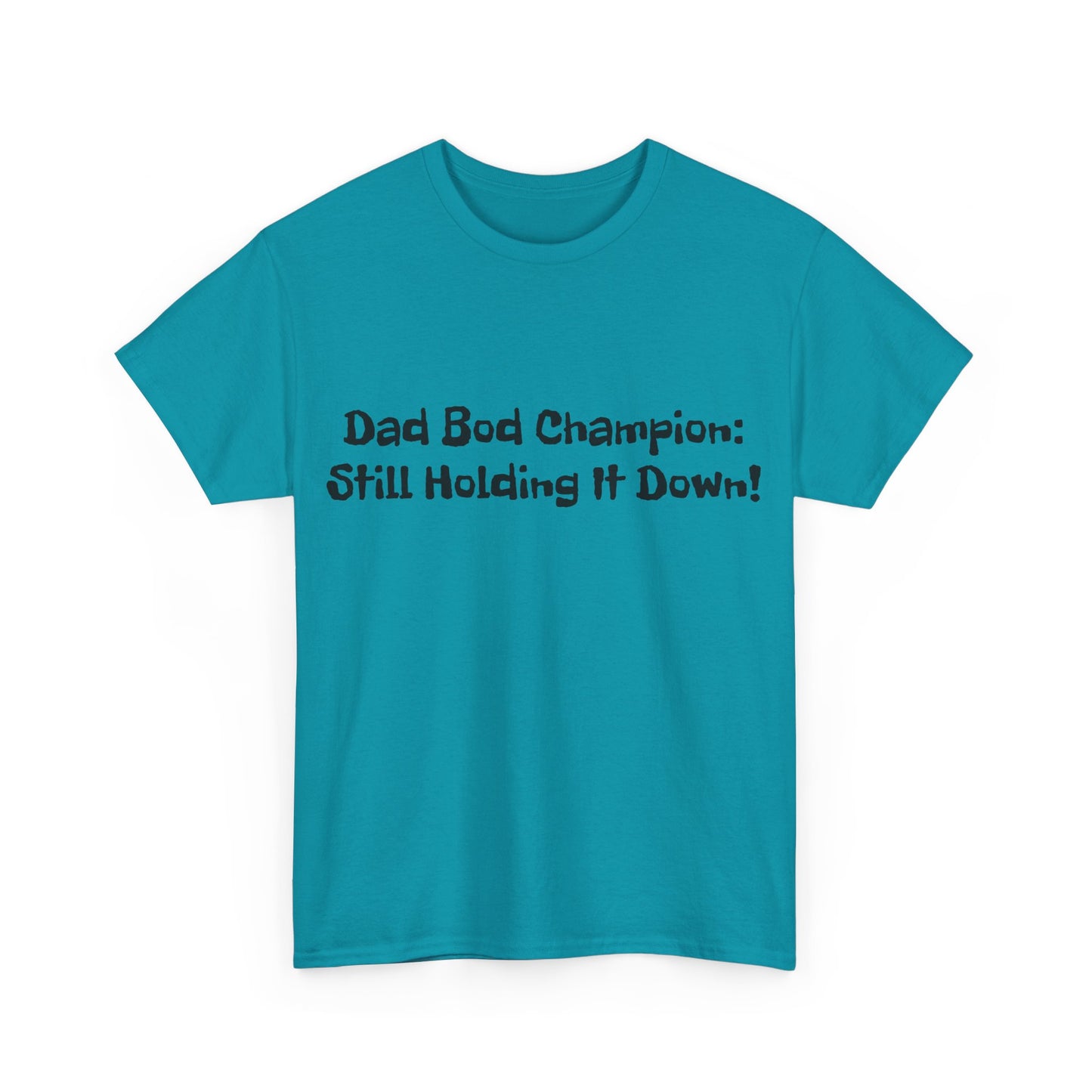 "Dad Bod Champion: Still Holding It Down!" Tee