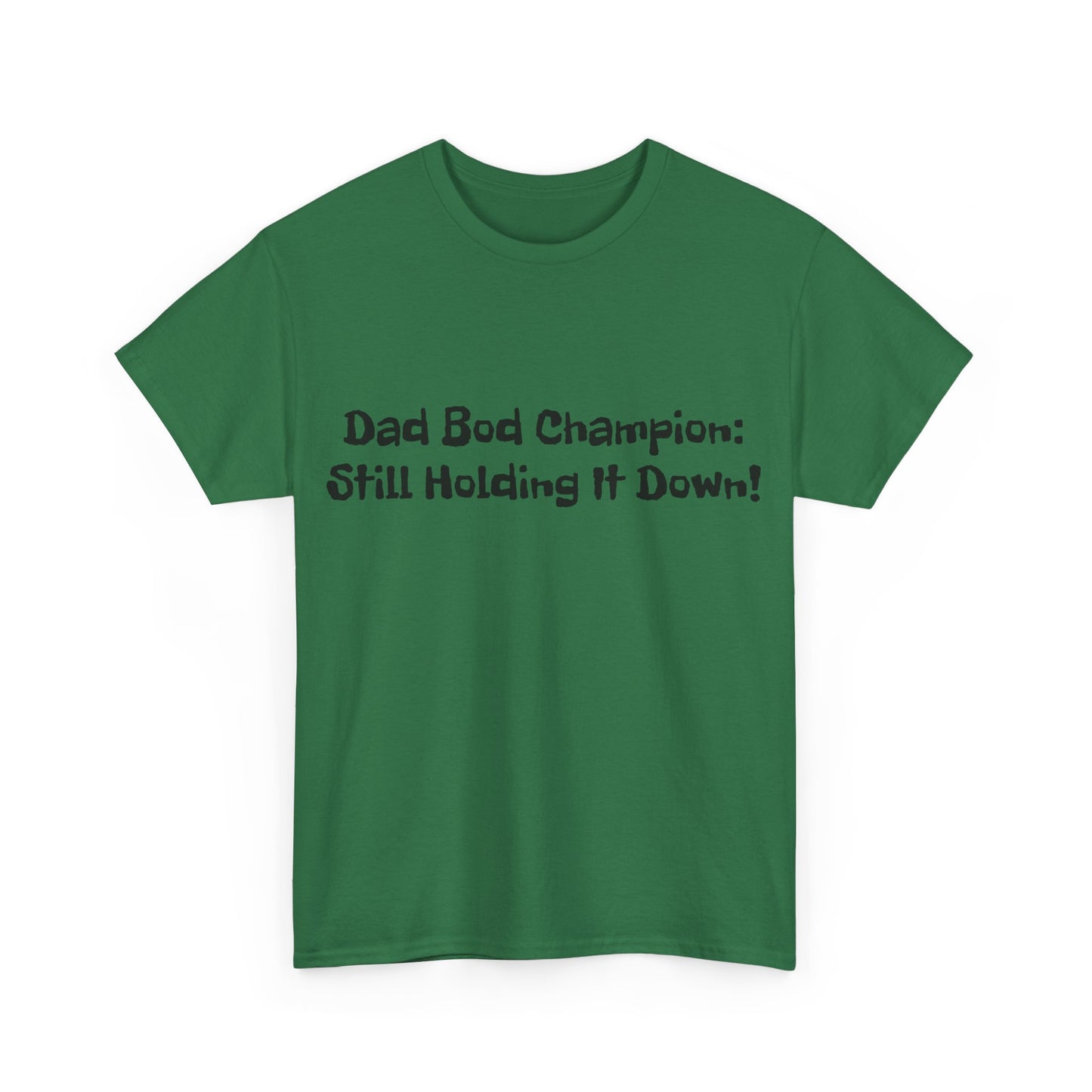 "Dad Bod Champion: Still Holding It Down!" Tee