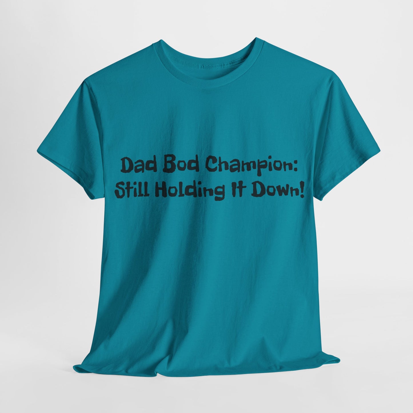 "Dad Bod Champion: Still Holding It Down!" Tee