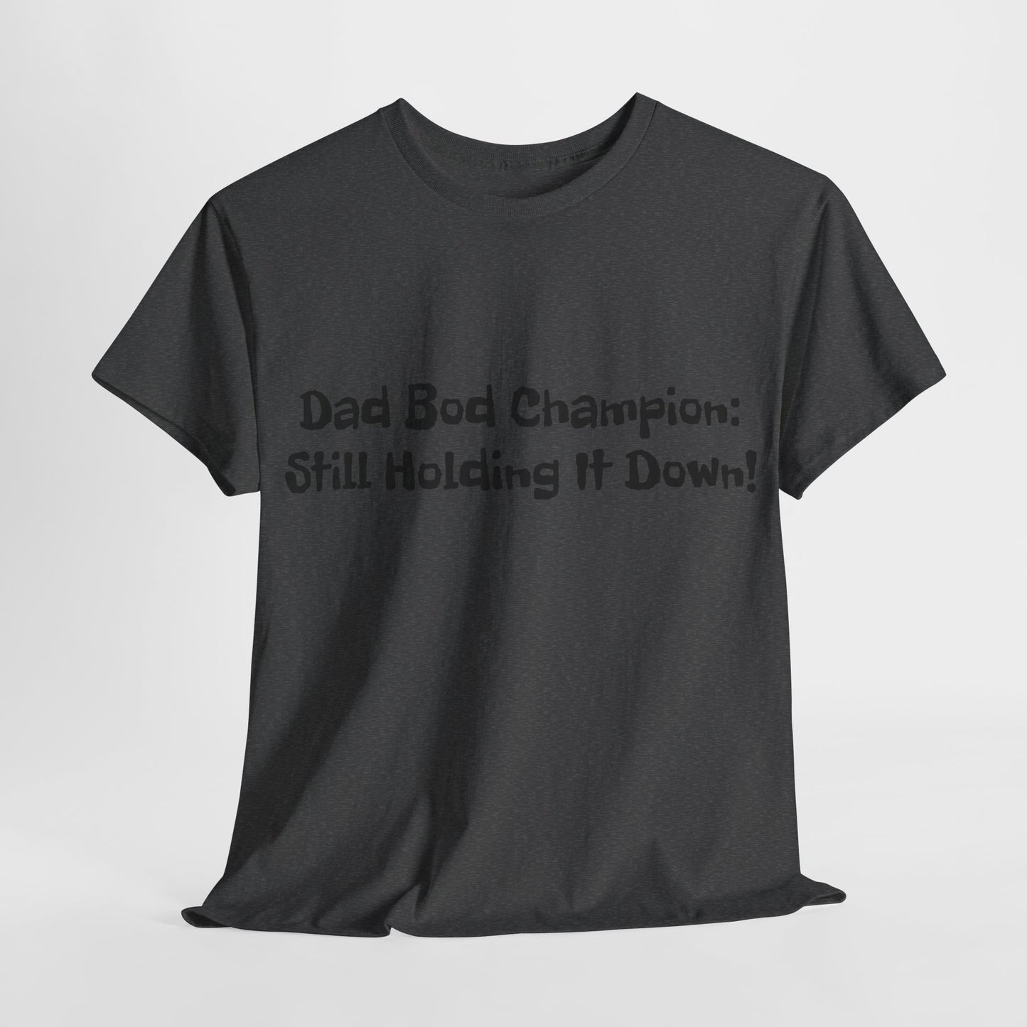 "Dad Bod Champion: Still Holding It Down!" Tee