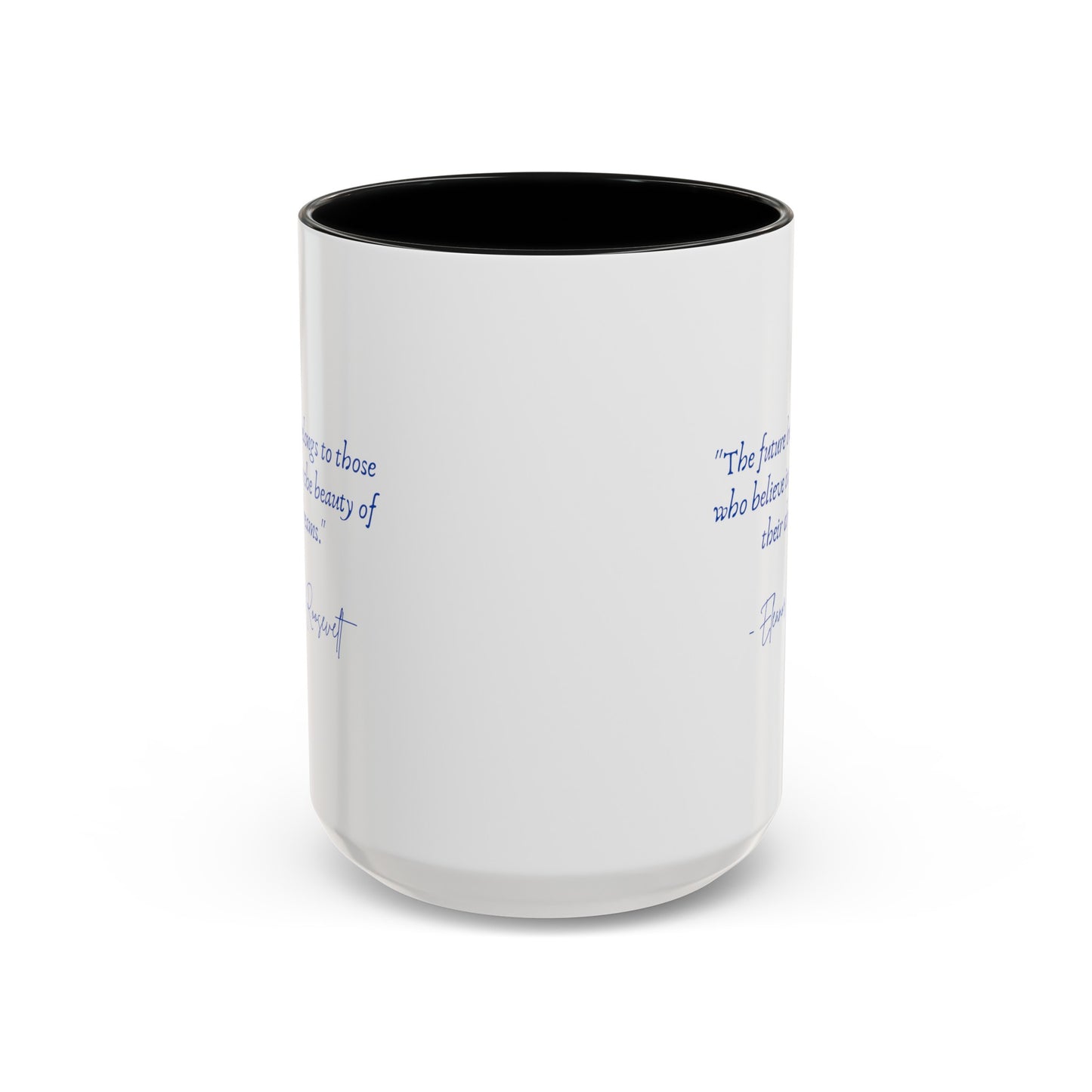 "The future belongs to those who believe in the beauty of their dreams." Accent Coffee Mug (11, 15oz)