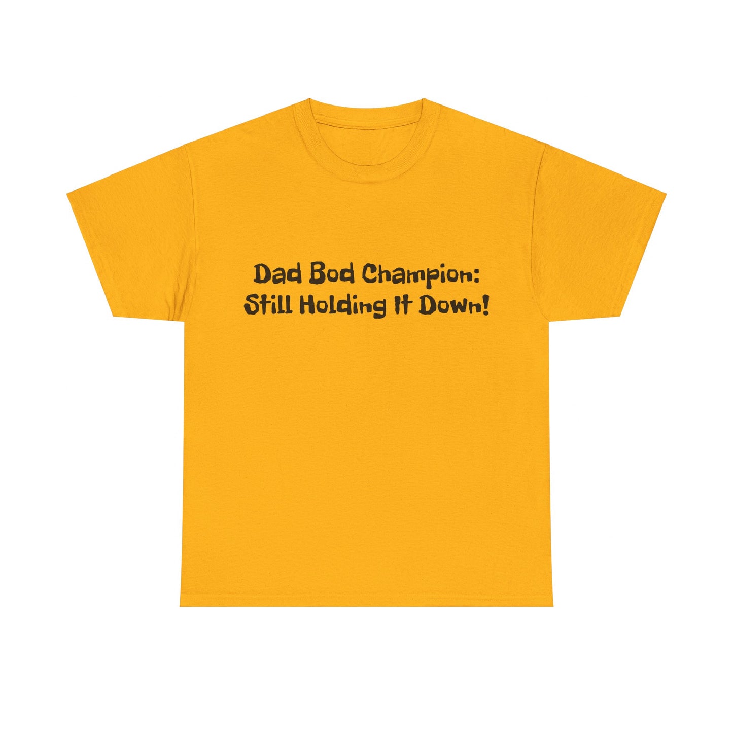 "Dad Bod Champion: Still Holding It Down!" Tee